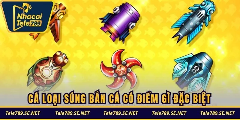 Cá loại súng trong game bắn cá có điểm gì đặc biệt