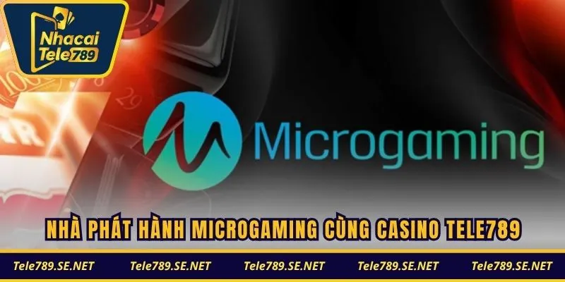Nhà phát hành Microgaming cùng casino TELE789
