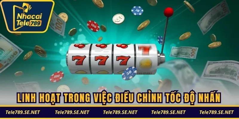 Linh hoạt trong việc điều chỉnh tốc độ nhấn