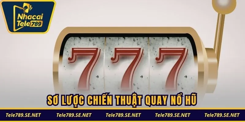 Sơ lược chiến thuật quay nổ hũ