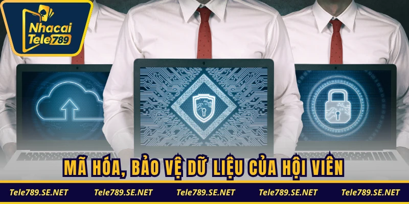 Mã hóa, bảo vệ dữ liệu của hội viên, tránh truy cập trái phép