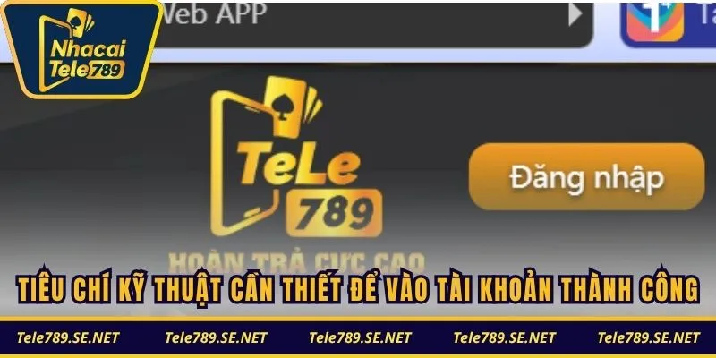 Tiêu chí kỹ thuật cần thiết để vào tài khoản thành công