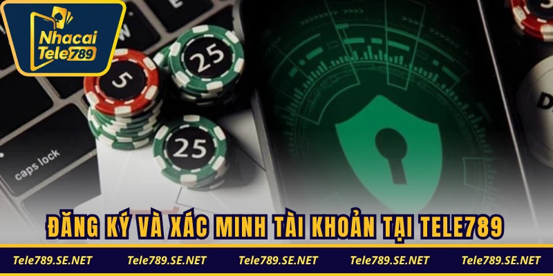 Đăng ký và xác minh tài khoản tại TELE789