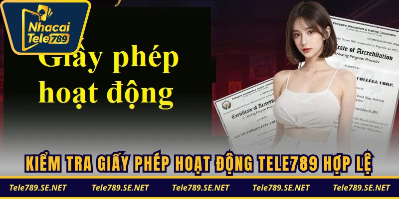 Cách kiểm tra giấy phép hoạt động TELE789 hợp lệ