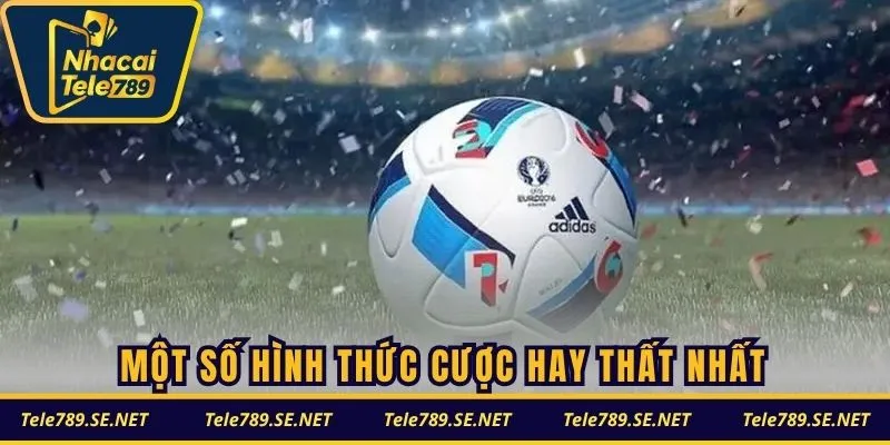 Một số hình thức cược hay thất nhất