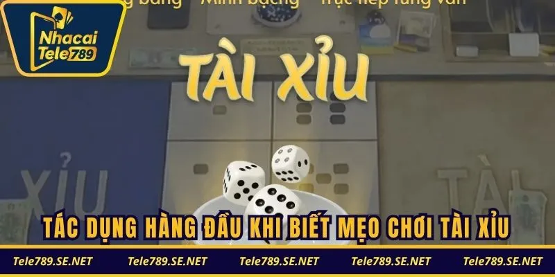 Tác dụng hàng đầu khi biết mẹo chơi tài xỉu