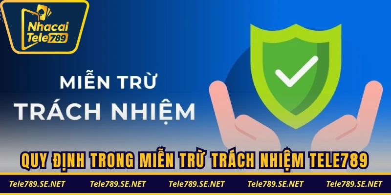 Quy định trong điều khoản miễn trừ trách nhiệm TELE789