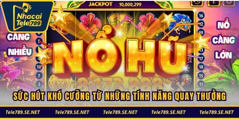 Sức hút khó cưỡng từ những tính năng quay thưởng