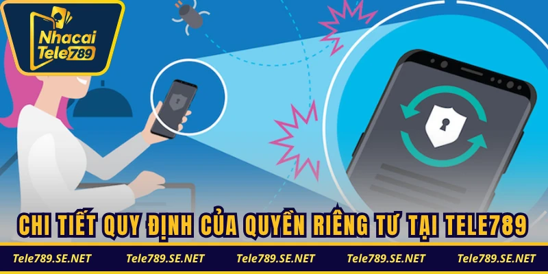 Chi tiết quy định của quyền riêng tư tại TELE789