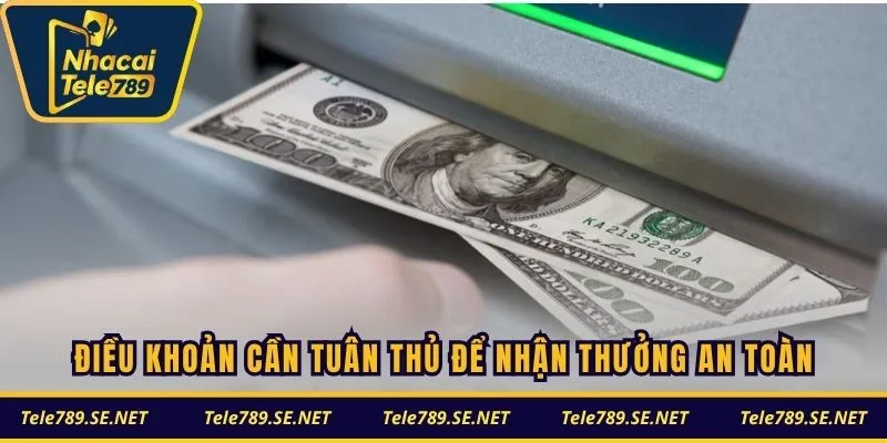 Điều khoản cần tuân thủ để nhận thưởng an toàn