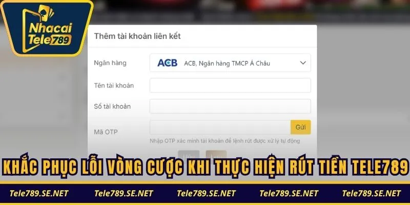 Khắc phục lỗi vòng cược khi thực hiện rút tiền TELE789