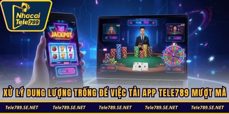 Xử lý dung lượng trống để việc tải app TELE789 mượt mà