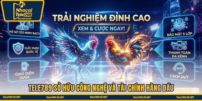 Tele789 sở hữu công nghệ và tài chính hàng đầu