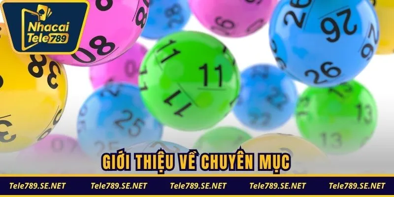 Giới thiệu về chuyên mục xổ số TELE789 hot