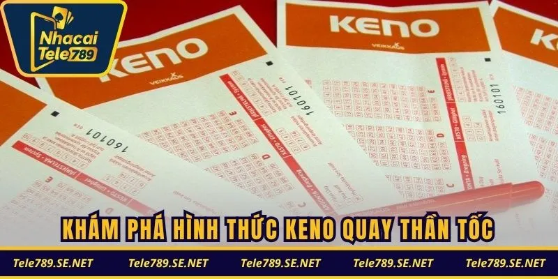 Khám phá hình thức Keno quay thần tốc